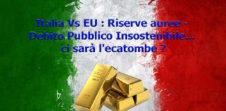 Italia Vs EU : Riserve auree – Debito Pubblico Insostenibile… ci sarà l’ecatombe ?