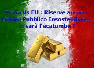 Italia Vs EU : Riserve auree – Debito Pubblico Insostenibile… ci sarà l’ecatombe ?
